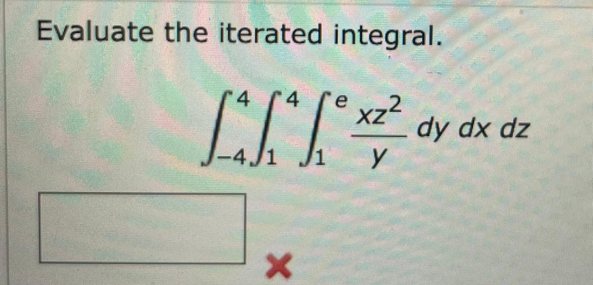 Solved Evaluate The Iterated Integral ∫−44∫14∫1eyxz2dydxdz