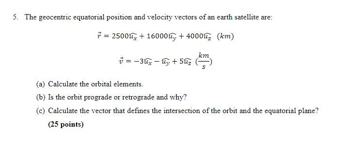Solved 5. The geocentric equatorial position and velocity | Chegg.com