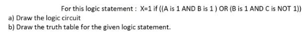 Solved For This Logic Statement : X=1 If ((A Is 1 AND B Is | Chegg.com