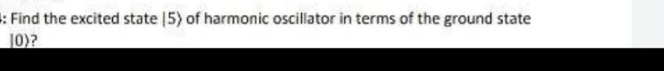 Solved : Find the excited state (5) of harmonic oscillator | Chegg.com
