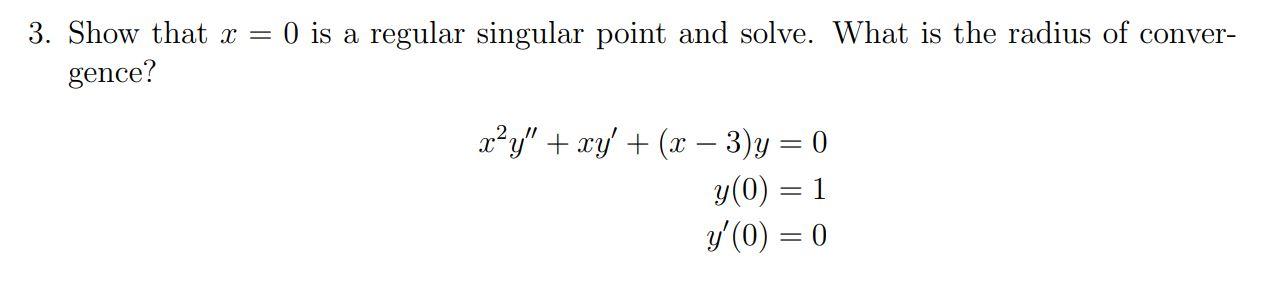 Solved 3. Show that x = 0 is a regular singular point and | Chegg.com