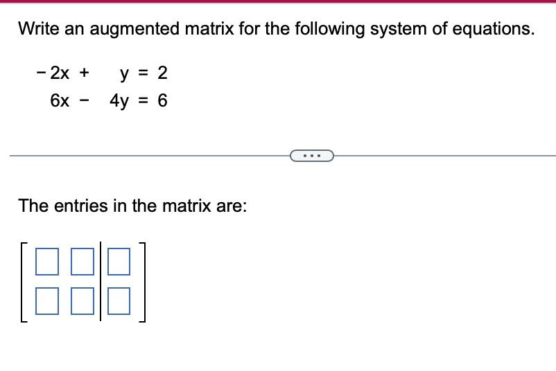 Solved Write an augmented matrix for the following system of | Chegg.com
