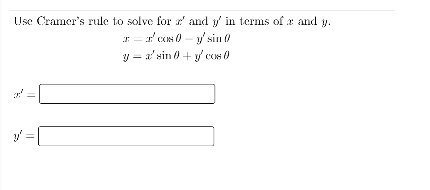 Use Cramers rule to solve for \( x^{\prime} \) and \( y^{\prime} \) in terms of \( x \) and \( y \). \[ \begin{array}{l} x=x