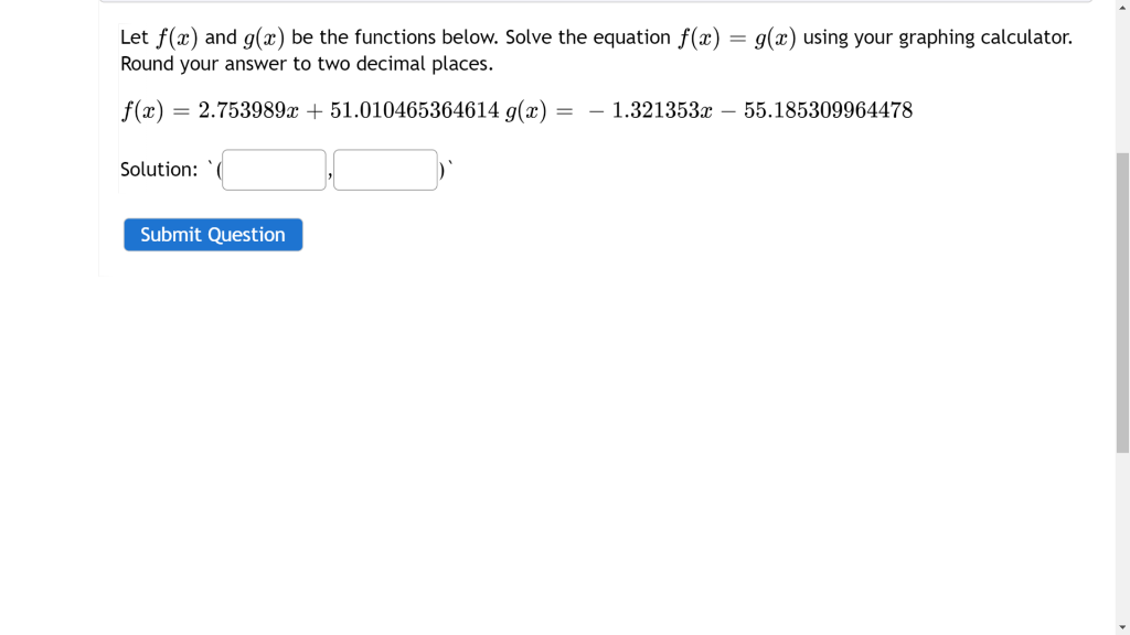 Let \( f(x) \) and \( g(x) \) be the functions below. Solve the equation \( f(x)=g(x) \) using your graphing calculator. Roun