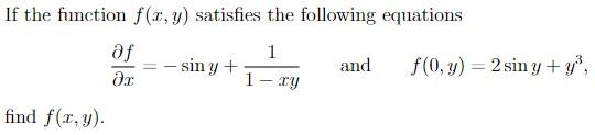 If the function \( f(x, y) \) satisfies the following equations \[ \frac{\partial f}{\partial x}=-\sin y+\frac{1}{1-x y} \qua