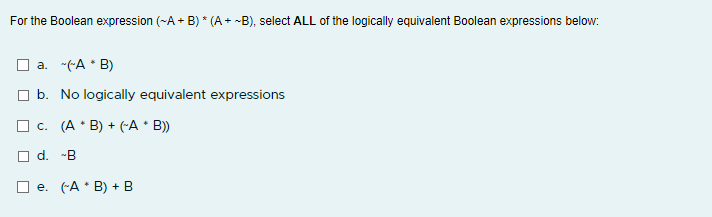 Solved For the Boolean expression (∼A+B)∗(A+∼B), select ALL | Chegg.com