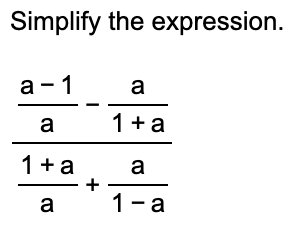 Solved Simplify the expression. a-1 a 1 + a 1 + a а + a 1-a | Chegg.com