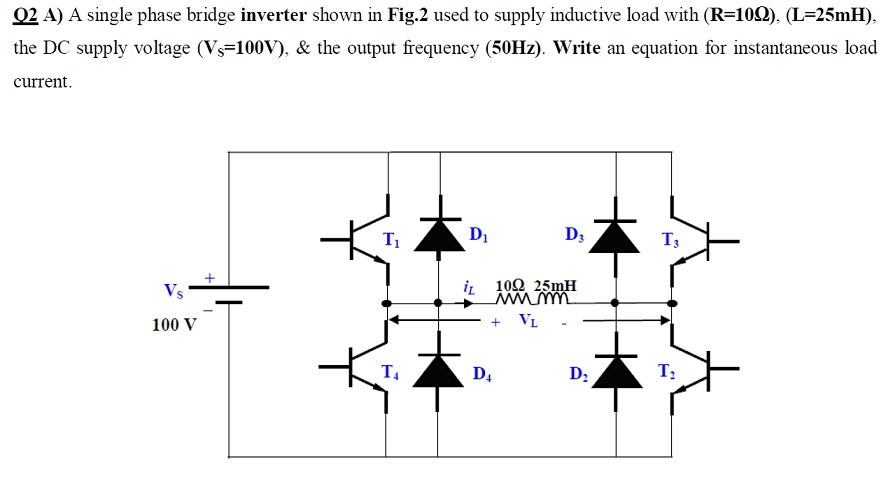 Solved Q2 A) A single phase bridge inverter shown in Fig.2 | Chegg.com