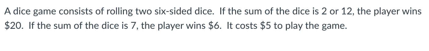 Solved] A game consists of rolling a pair of dice. You win the amounts