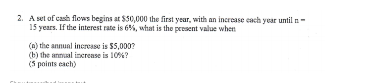 Solved 2. A Set Of Cash Flows Begins At $50,000 The First 