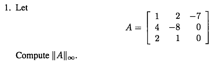 Solved 1. Let A = 1 2 4 - 8 2 1 -7 0 0 1 Compute || A||00. | Chegg.com
