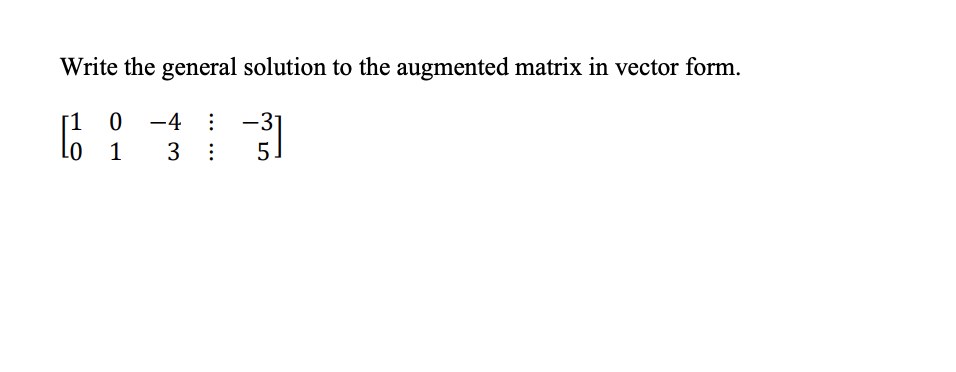 Solved Write the general solution to the augmented matrix in | Chegg.com