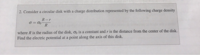 Solved 2. Consider a circular disk with a charge | Chegg.com