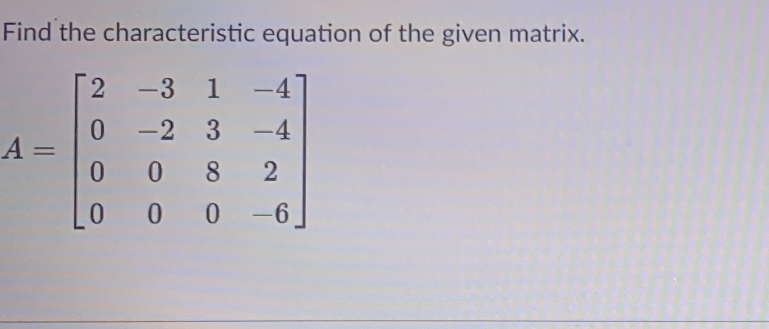 Solved Find the characteristic equation of the given matrix. | Chegg.com