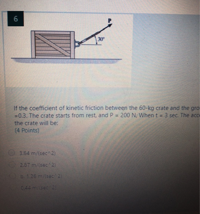 Solved 6 If the coefficient of kinetic friction between the | Chegg.com