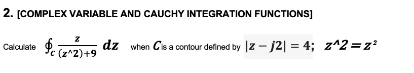 Solved 2. [COMPLEX VARIABLE AND CAUCHY INTEGRATION | Chegg.com