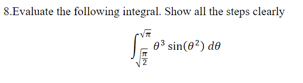 Solved 8.Evaluate the following integral. Show all the steps | Chegg.com