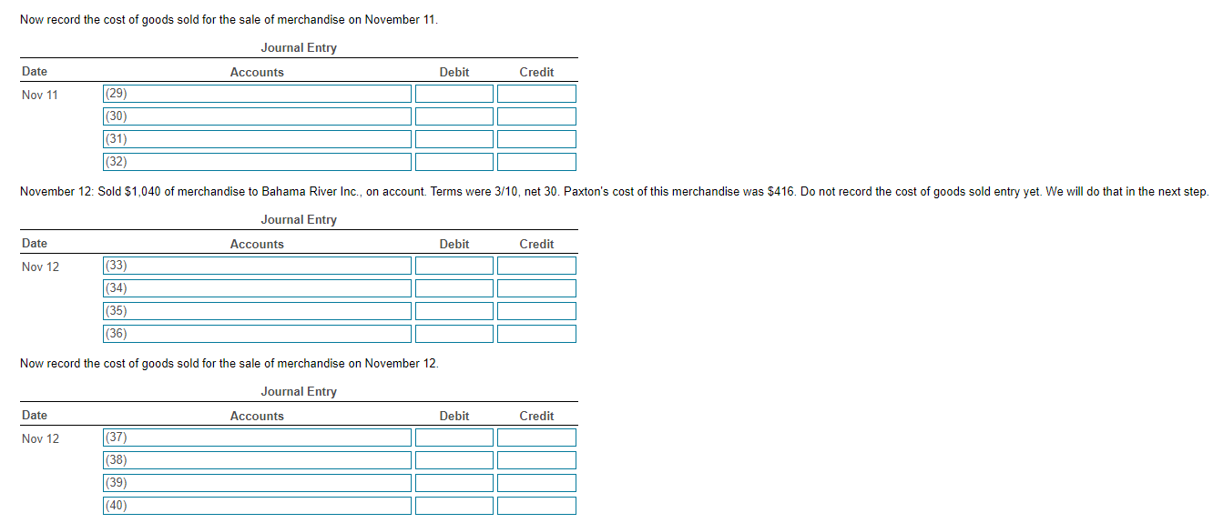 Now record the cost of goods sold for the sale of merchandise on November 11.
November 12: Sold \( \$ 1,040 \) of merchandise