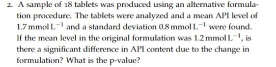 Solved 2. A sample of 18 tablets was produced using an | Chegg.com