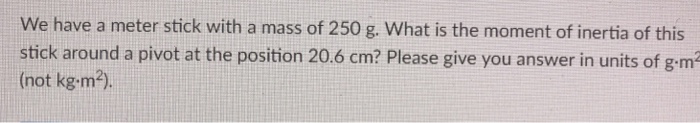 Solved We have a meter stick with a mass of 250 g. What is | Chegg.com