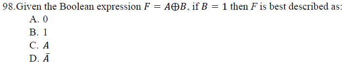 Solved 98. Given the Boolean expression F=A⊕B, if B=1 then F | Chegg.com