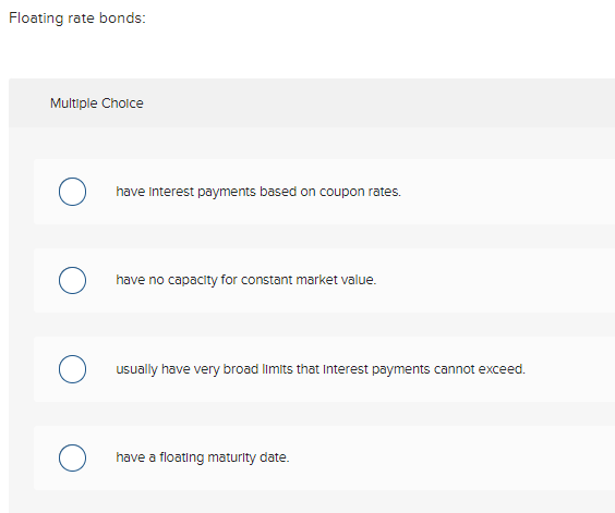 Solved Floating rate bonds: Multiple Choice have interest | Chegg.com