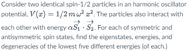 Solved Consider Two Identical Spin-1/2 Particles In An | Chegg.com