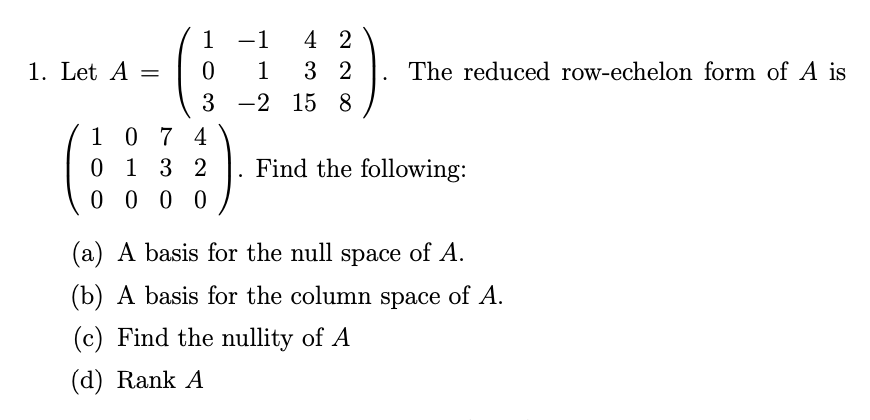 Solved 1 - 1 4 2 1. Let A = 0 1 3 2 The reduced row-echelon | Chegg.com