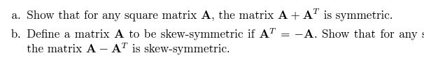 a. Show that for any square matrix \( \mathbf{A} \), the matrix \( \mathbf{A}+\mathbf{A}^{T} \) is symmetric.
b. Define a mat