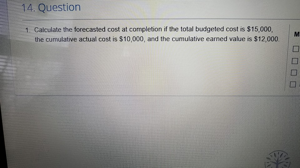 Solved 14. Question 1. Calculate the forecasted cost at