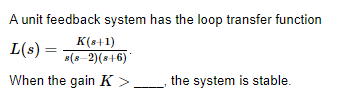 Solved A unit feedback system has the loop transfer function | Chegg.com