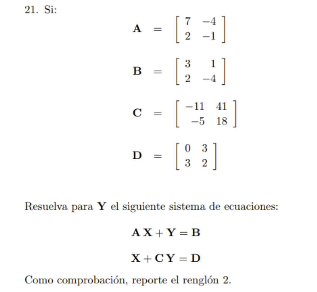 21. \( \mathrm{Si}: \) \[ \begin{array}{l} \mathbf{A}=\left[\begin{array}{rr} 7 & -4 \\ 2 & -1 \end{array}\right] \\ \mathbf{