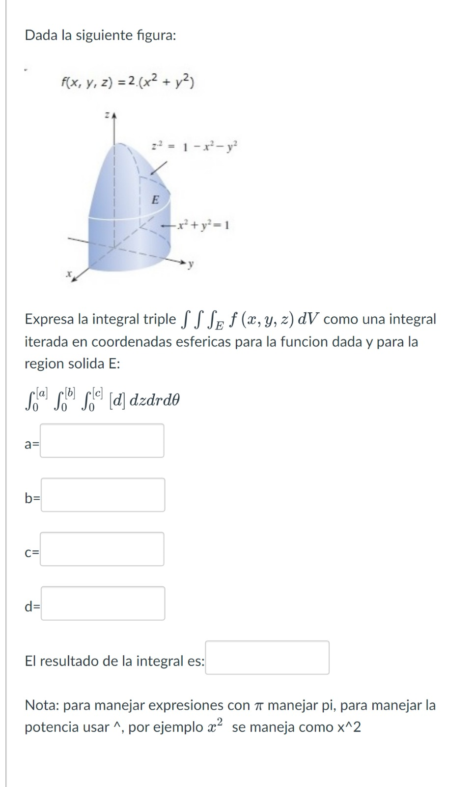 Dada la siguiente figura: \[ f(x, y, z)=2 \cdot\left(x^{2}+y^{2}\right) \] Expresa la integral triple \( \iiint_{E} f(x, y, z