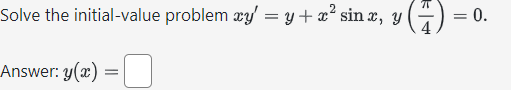 Solve the initial-value problem \( x y^{\prime}=y+x^{2} \sin x, y\left(\frac{\pi}{4}\right)=0 \). Answer: \( y(x)= \)