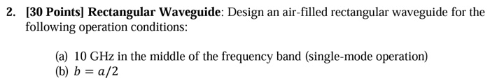 Solved 2. [30 Points] Rectangular Waveguide: Design an | Chegg.com