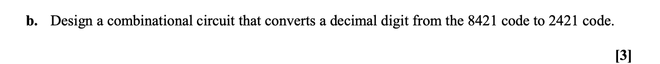 Solved b. Design a combinational circuit that converts a | Chegg.com