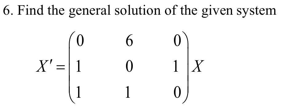 Solved 6. Find the general solution of the given system | Chegg.com