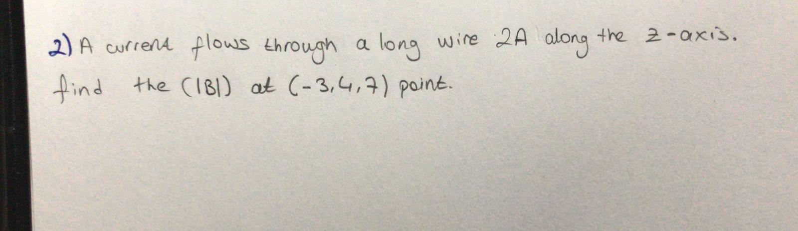 Solved 2) A current flows through a long wire 2A along the | Chegg.com