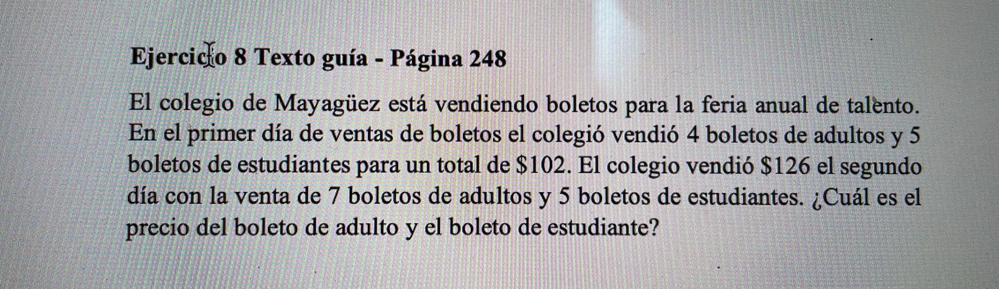 Ejercicko 8 Texto guía - Página 248 El colegio de Mayagüez está vendiendo boletos para la feria anual de talento. En el prime