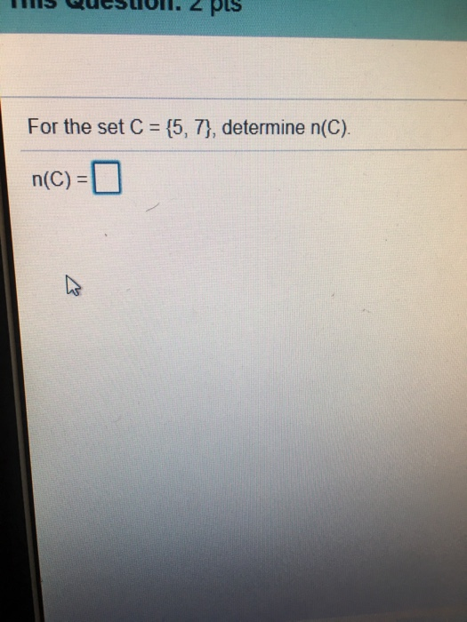 Solved For the set C = (5, 7) , determine n(C). n(C)= | Chegg.com