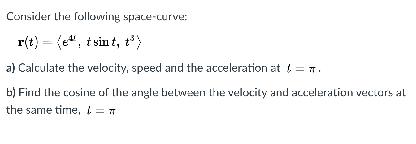 Solved Consider the following space-curve: r(t) = (e4t, | Chegg.com