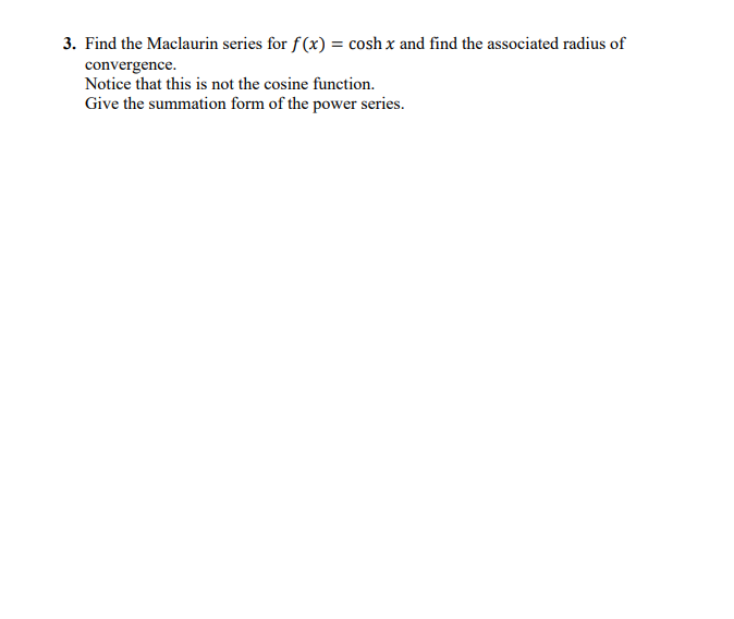 Solved 3. Find the Maclaurin series for f(x) = cosh x and | Chegg.com