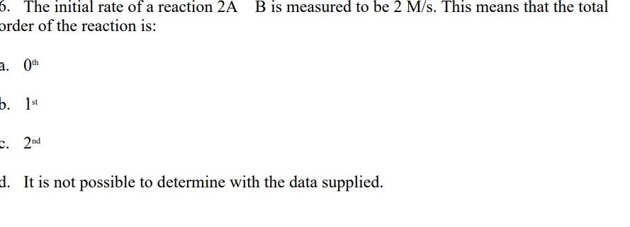 Solved 6. The Initial Rate Of A Reaction 2A B Is Measured To | Chegg.com