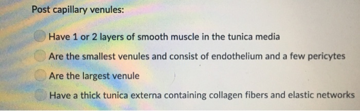 Solved Post capillary venules: Have 1 or 2 layers of smooth | Chegg.com