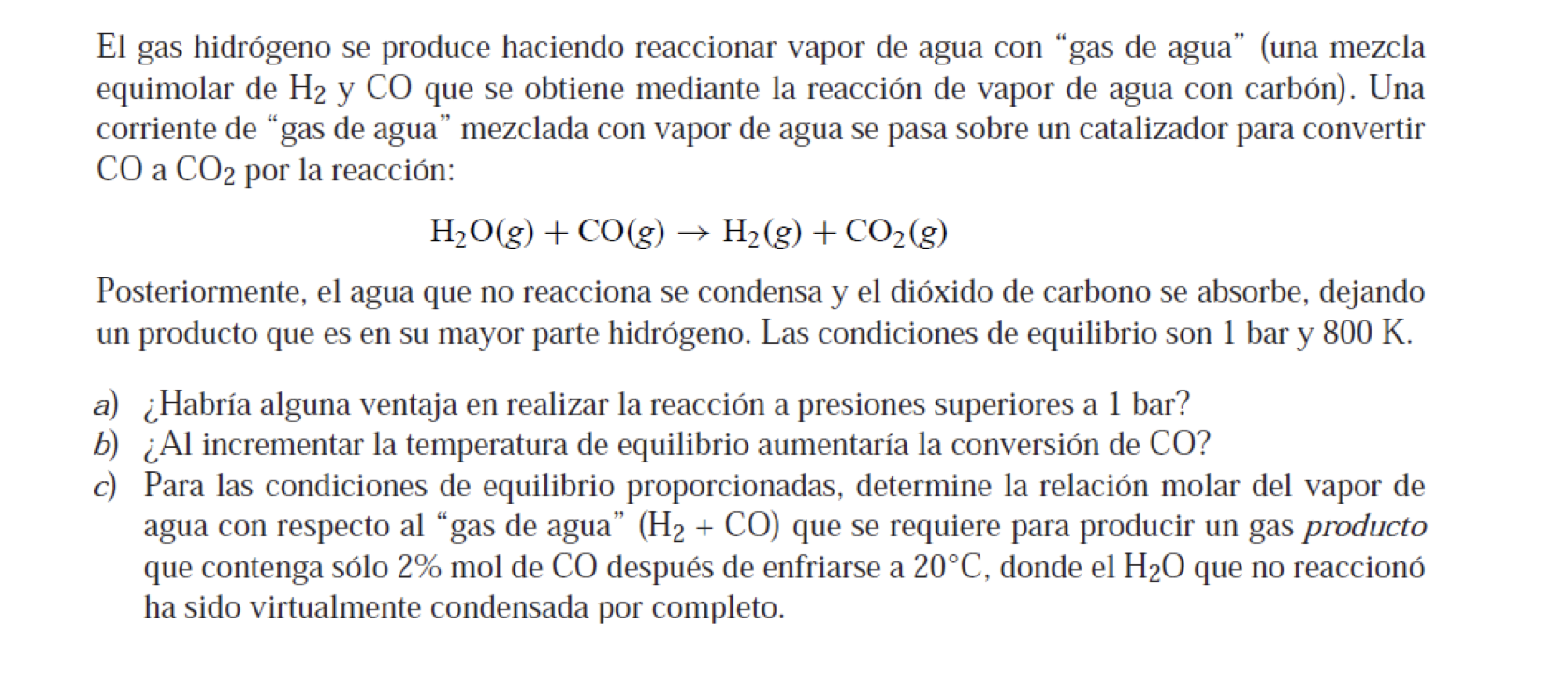 El gas hidrógeno se produce haciendo reaccionar vapor de agua con gas de agua (una mezcla equimolar de \( \mathrm{H}_{2} \)