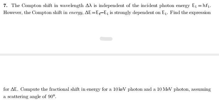 Solved 7. The Compton shift in wavelength AX is independent | Chegg.com
