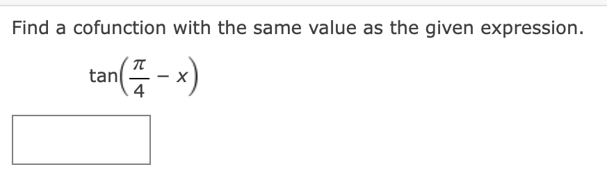 Find a cofunction with the same value as the given expression.
\[
\tan \left(\frac{\pi}{4}-x\right)
\]