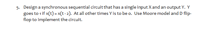 Solved Design a synchronous sequential circuit that has a | Chegg.com