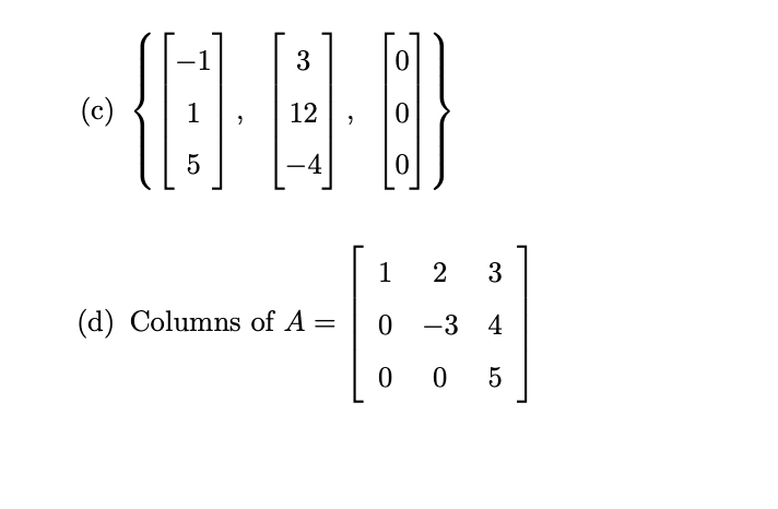 Solved ⎩⎨⎧⎣⎡−115⎦⎤,⎣⎡312−4⎦⎤,⎣⎡000⎦⎤⎭⎬⎫ Columns of | Chegg.com