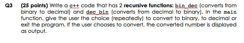 Solved Q3 (25 points) Write a c++ code that has 2 recursive | Chegg.com